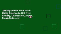 [Read] Unfuck Your Brain: Using Science to Get Over Anxiety, Depression, Anger, Freak-Outs, and