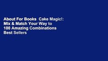 About For Books  Cake Magic!: Mix & Match Your Way to 100 Amazing Combinations  Best Sellers Rank