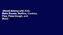 [Read] Baking with Kids: Make Breads, Muffins, Cookies, Pies, Pizza Dough, and More!  For Kindle