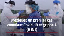 Mexique : un premier cas cumulant Covid-19 et grippe A (H1N1)