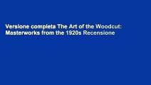 Versione completa The Art of the Woodcut: Masterworks from the 1920s Recensione