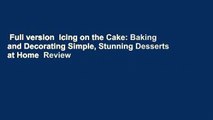 Full version  Icing on the Cake: Baking and Decorating Simple, Stunning Desserts at Home  Review