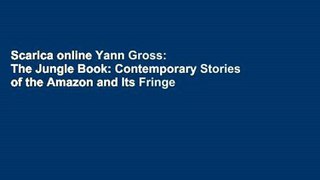 Scarica online Yann Gross: The Jungle Book: Contemporary Stories of the Amazon and Its Fringe Per