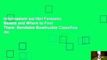 Informazioni sui libri Fantastic Beasts and Where to Find Them: Bendable Bowtruckle Classifica dei