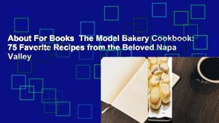 About For Books  The Model Bakery Cookbook: 75 Favorite Recipes from the Beloved Napa Valley