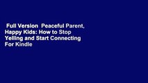 Full Version  Peaceful Parent, Happy Kids: How to Stop Yelling and Start Connecting  For Kindle