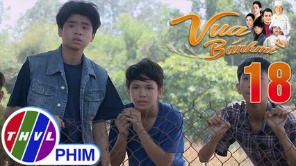 Vua bánh mì - Tập 18[1]: Tức giận vì bị Nguyện phá đám, Tí kéo đàn em đến nhà ông Hai kiếm chuyện