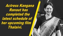 Kangana Ranaut completes latest schedule of 'Thalaivi'
