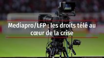 Mediapro/LFP : les droits télé au cœur de la crise