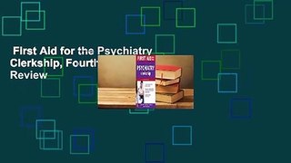 First Aid for the Psychiatry Clerkship, Fourth Edition  Review