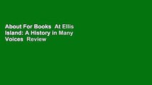 About For Books  At Ellis Island: A History in Many Voices  Review