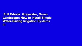 Full E-book  Greywater, Green Landscape: How to Install Simple Water-Saving Irrigation Systems in