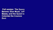 Full version  The Space Barons: Elon Musk, Jeff Bezos, and the Quest to Colonize the Cosmos  Best