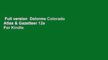 Full version  Delorme Colorado Atlas & Gazetteer 12e  For Kindle