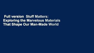 Full version  Stuff Matters: Exploring the Marvelous Materials That Shape Our Man-Made World