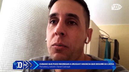 Cubano que pudo viajar a Uruguay anuncia que seguirá su lucha contra el régimen