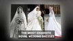 THE MOST | EXQUISITE ROYAL WEDDING DRESSES