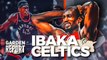 CELTICS OFFSEASON RUMORS: Serge Ibaka to Boston?