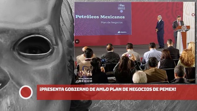 ¡Gobierno de AMLO Presenta Plan de Negocios de Pemex!