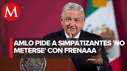 AMLO pide a simpatizantes no caer en provocaciones ante plantón de FRENAAA