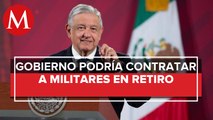 AMLO propone a militares en retiro al cuidado de instalaciones y oficinas de gobierno