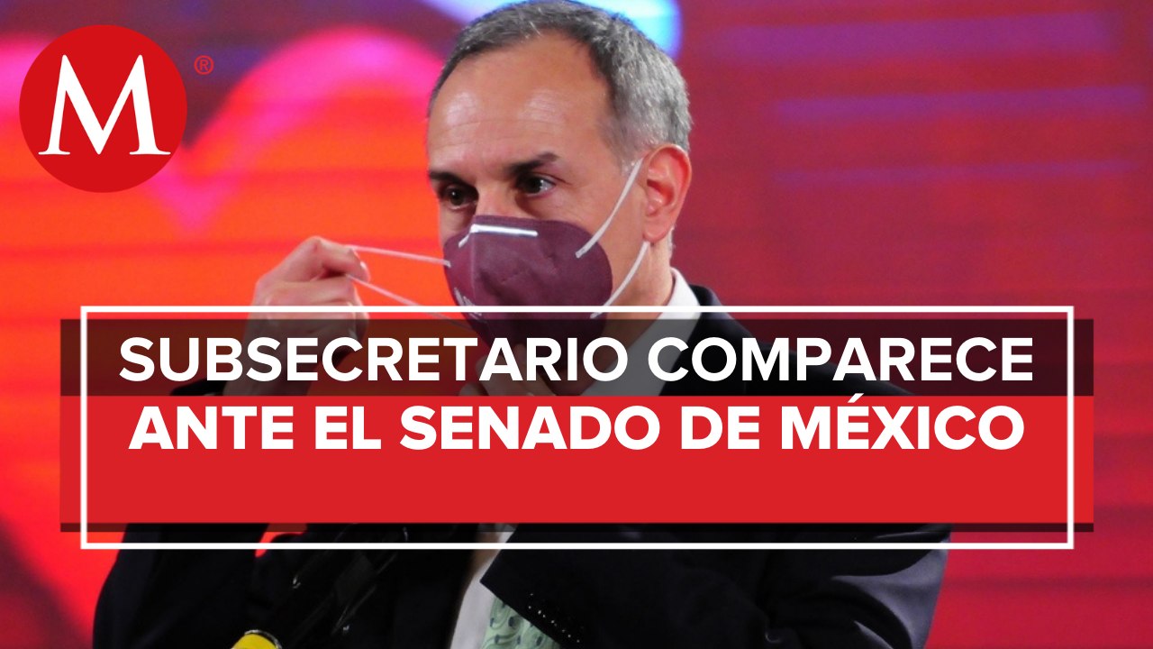 Hugo López-Gatell comparece ante comisiones en Senado