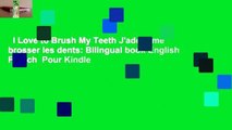 I Love to Brush My Teeth J'adore me brosser les dents: Bilingual book English French  Pour Kindle