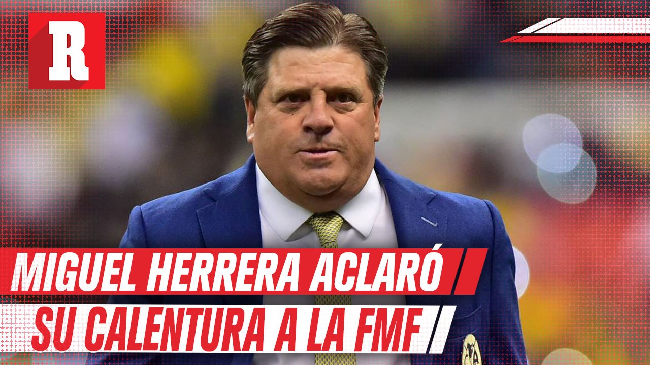 Miguel Herrera aclaró que fue un momento de calentura las declaraciones a la FMF