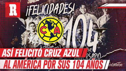 Cruz Azul felicitó al América por sus 104 años de vida