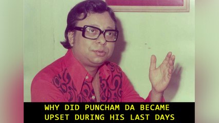 Why did Puncham Da Became upset during his last days