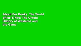About For Books  The World of Ice & Fire: The Untold History of Westeros and the Game of Thrones