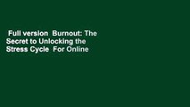 Full version  Burnout: The Secret to Unlocking the Stress Cycle  For Online