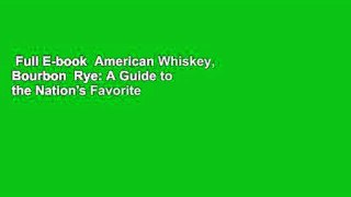Full E-book  American Whiskey, Bourbon  Rye: A Guide to the Nation's Favorite Spirit Complete