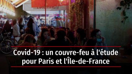 Covid-19 : un couvre-feu à l'étude pour Paris et l'Île-de-France