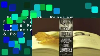 Full E-book  Requiem for the American Dream: The 10 Principles of Concentration of Wealth & Power