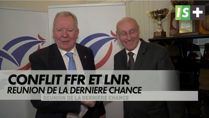 Réunion de la dernière chance entre la LNR et la FFR
