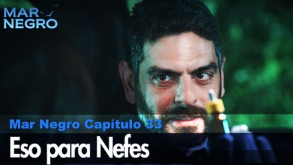 Eso para Nefes! - Capítulo 33 | Fugitiva