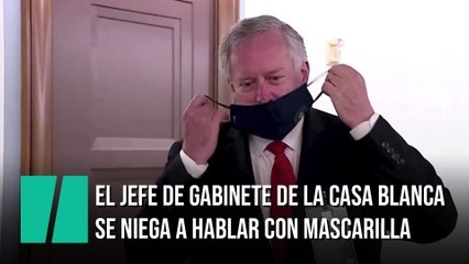 El secretario general de la Casa Blanca se niega a hablar con mascarilla