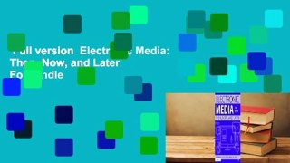 Full version  Electronic Media: Then, Now, and Later  For Kindle