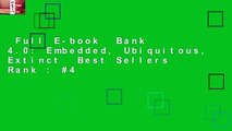 Full E-book  Bank 4.0: Embedded, Ubiquitous, Extinct  Best Sellers Rank : #4