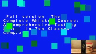 Full version  The Complete Whiskey Course: A Comprehensive Tasting School in Ten Classes Complete