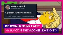 Did Donald Trump Tweet, 'My Blood IS The Vaccine!’ Know The Truth Behind The Fake Claims Going Viral