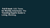 Full E-book  U.S. Taxes for Worldly Americans: The Traveling Expat's Guide to Living, Working,