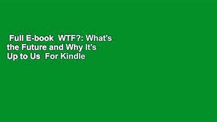 Full E-book  WTF?: What's the Future and Why It's Up to Us  For Kindle