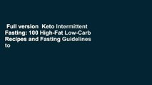 Full version  Keto Intermittent Fasting: 100 High-Fat Low-Carb Recipes and Fasting Guidelines to