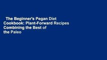 The Beginner's Pegan Diet Cookbook: Plant-Forward Recipes Combining the Best of the Paleo and