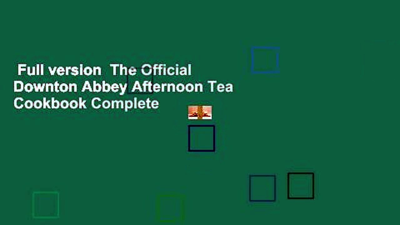Full version  The Official Downton Abbey Afternoon Tea Cookbook Complete