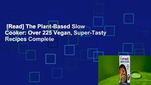 [Read] The Plant-Based Slow Cooker: Over 225 Vegan, Super-Tasty Recipes Complete