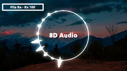Pila Ra - RX 100 Tamil 8D Song 🎶 | Immersive Audio Experience