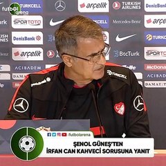 Şenol Güneş'ten İrfan Can Kahveci sorusuna yanıt